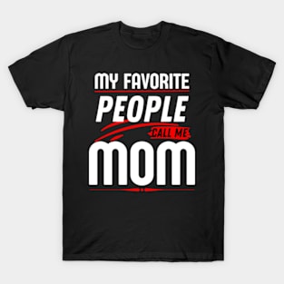 My Favorite People Call Me Mom Funny Mothers Day. T-Shirt